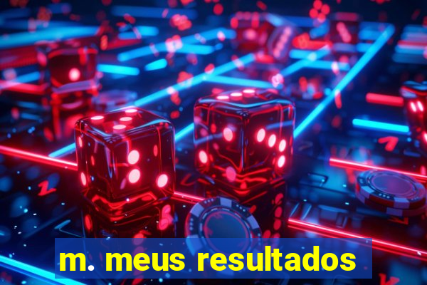 m. meus resultados